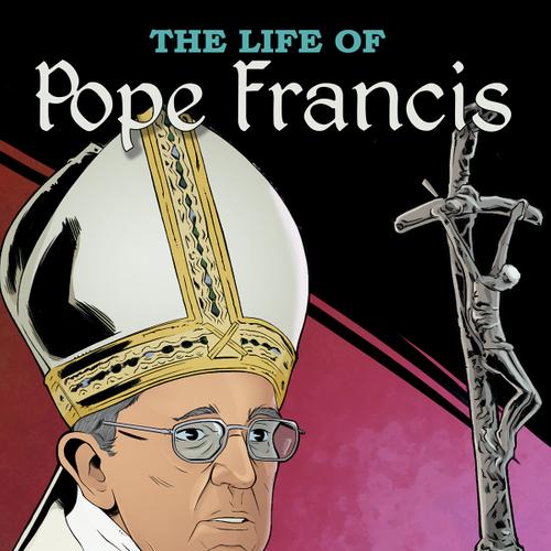 Faith Series: The Life of Pope Francis