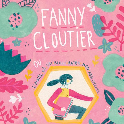 Fanny Cloutier ou l'année où j'ai failli rater mon adolescence