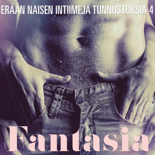 Fantasia – erään naisen intiimejä tunnustuksia 4