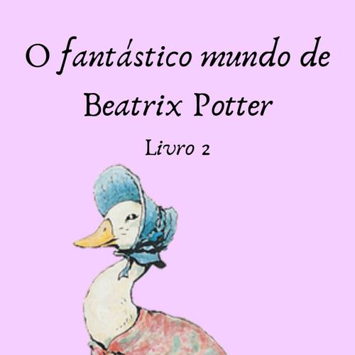 FANTÁSTICO MUNDO DE BEATRIX POTTER LIVRO 2