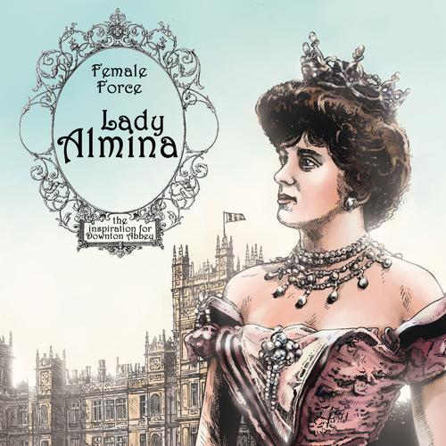 Female Force: Lady Almina: The Woman Behind Downton Abbey