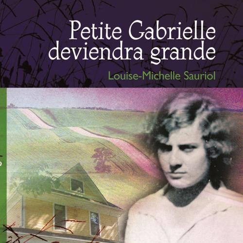 Gabrielle Roy - Petite Gabrielle deviendra grande