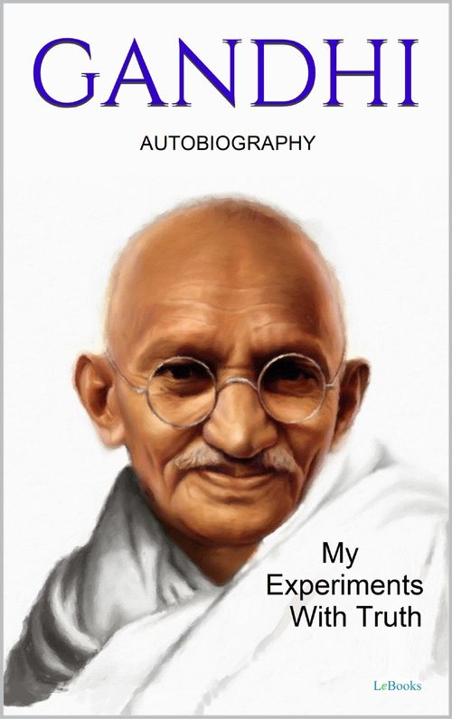 GANDHI: My Experiments With Truth - Autobiography