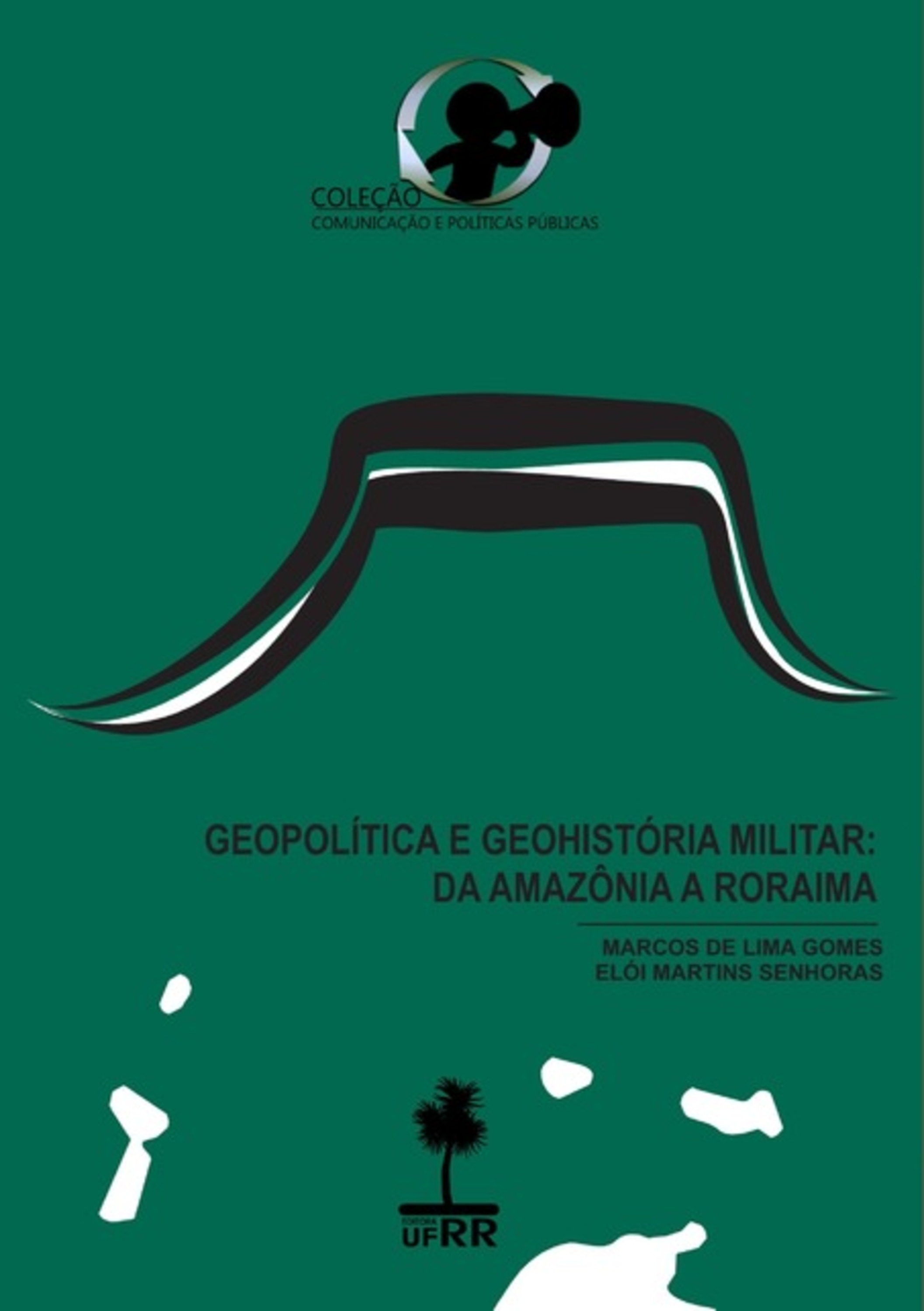 Geopolítica E Geohistória Militar: Da Amazônia A Roraima