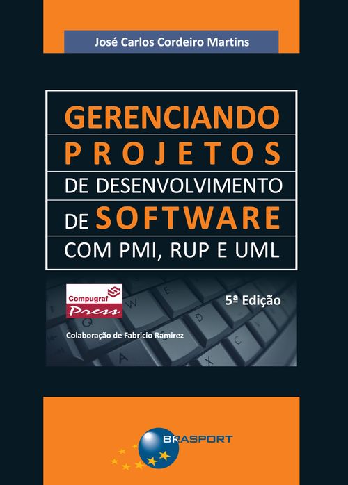 Gerenciando Projetos de Desenvolvimento de Software com PMI, RUP e UML (5a. edição)