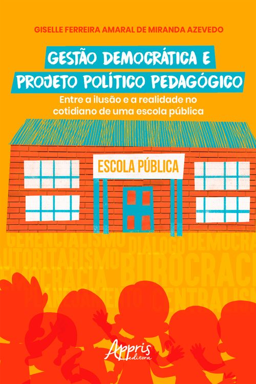 Gestão Democrática e Projeto Político Pedagógico: Entre a Ilusão e a Realidade no Cotidiano de uma Escola Pública