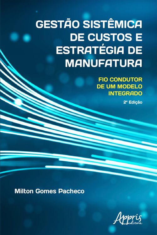 Gestão Sistêmica de Custos e Estratégia de Manufatura: Fio Condutor de um Modelo Integrado