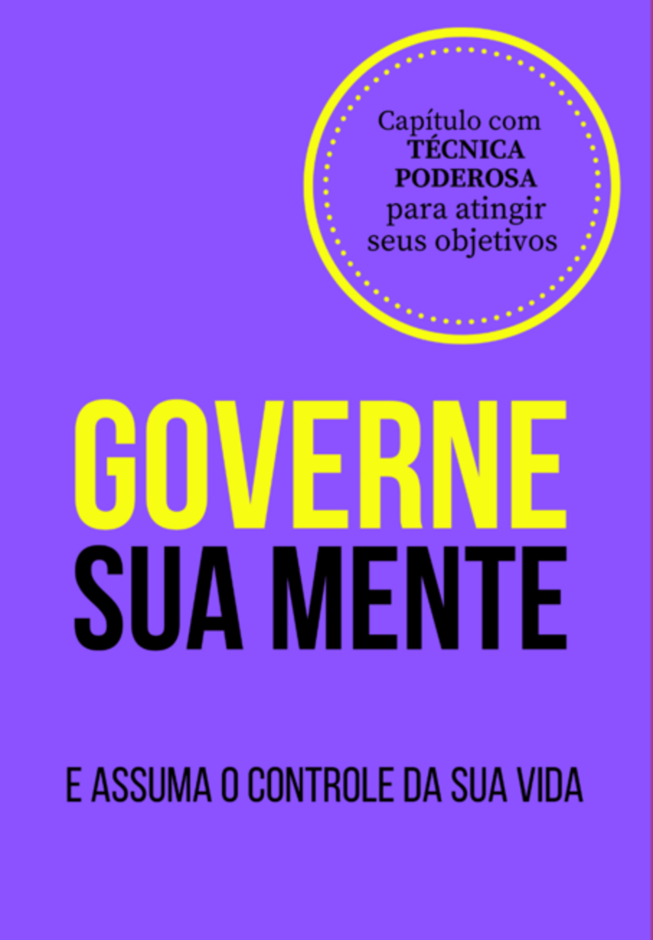 Governe Sua Mente E Assuma O Controle Da Sua Vida