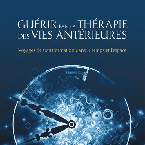 Guérir par la thérapie des vies antérieures