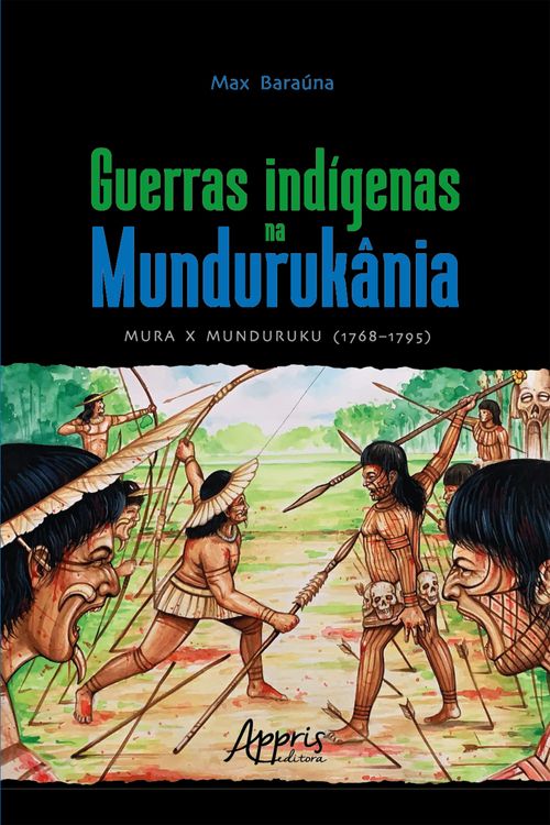 Guerras Indígenas na Mundurukânia: Mura x Munduruku (1768–1795)