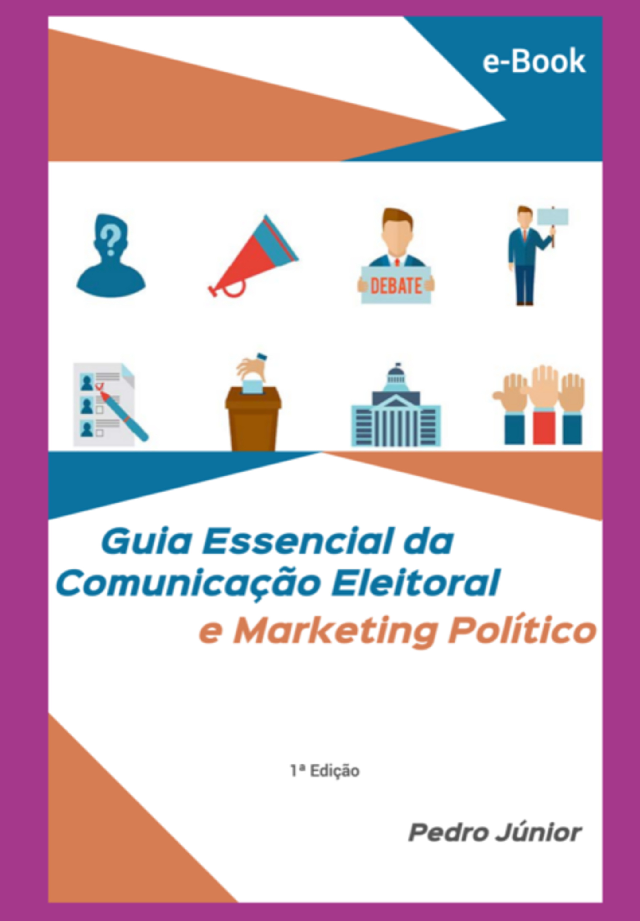 Guia Essencial Da Comunicação Eleitoral E Marketing Político