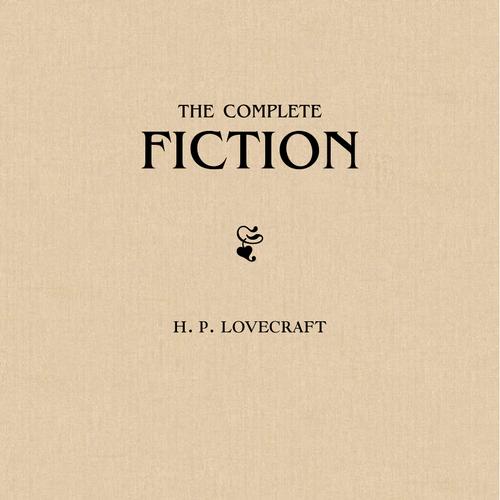 H. P. Lovecraft: The Complete Fiction