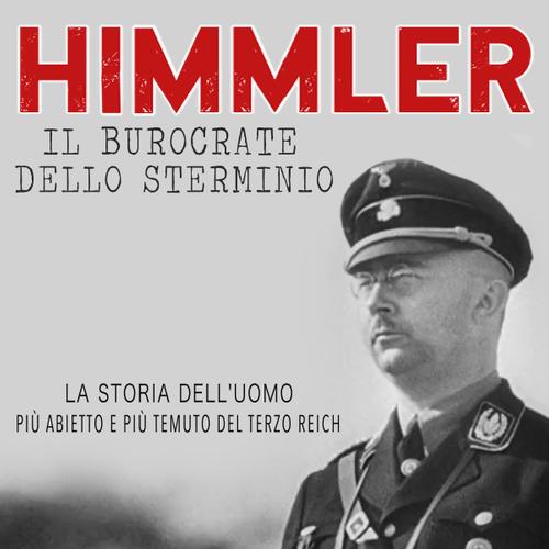 Himmler – Il burocrate dello sterminio