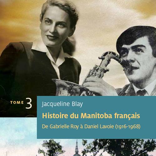 Histoire du Manitoba français (Tome 3) : De Gabrielle Roy à Daniel Lavoie