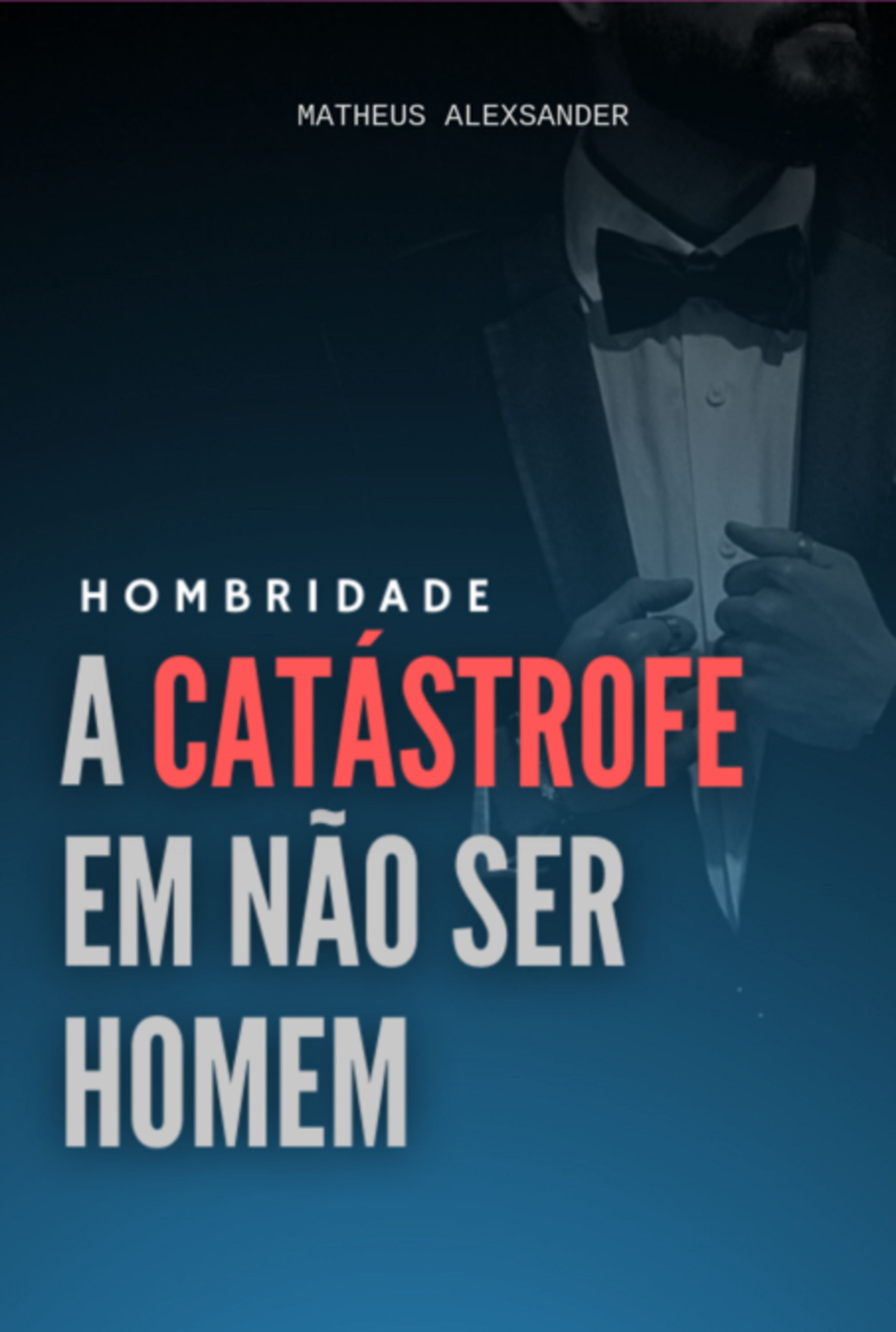 Hombridade - A Catástrofe Em Não Ser Homem