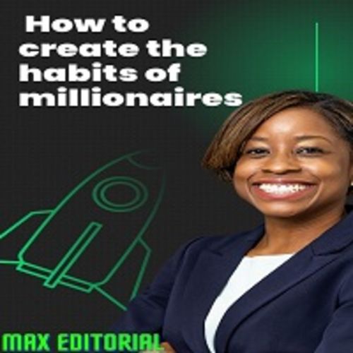 How to Create the Habits of Millionaires