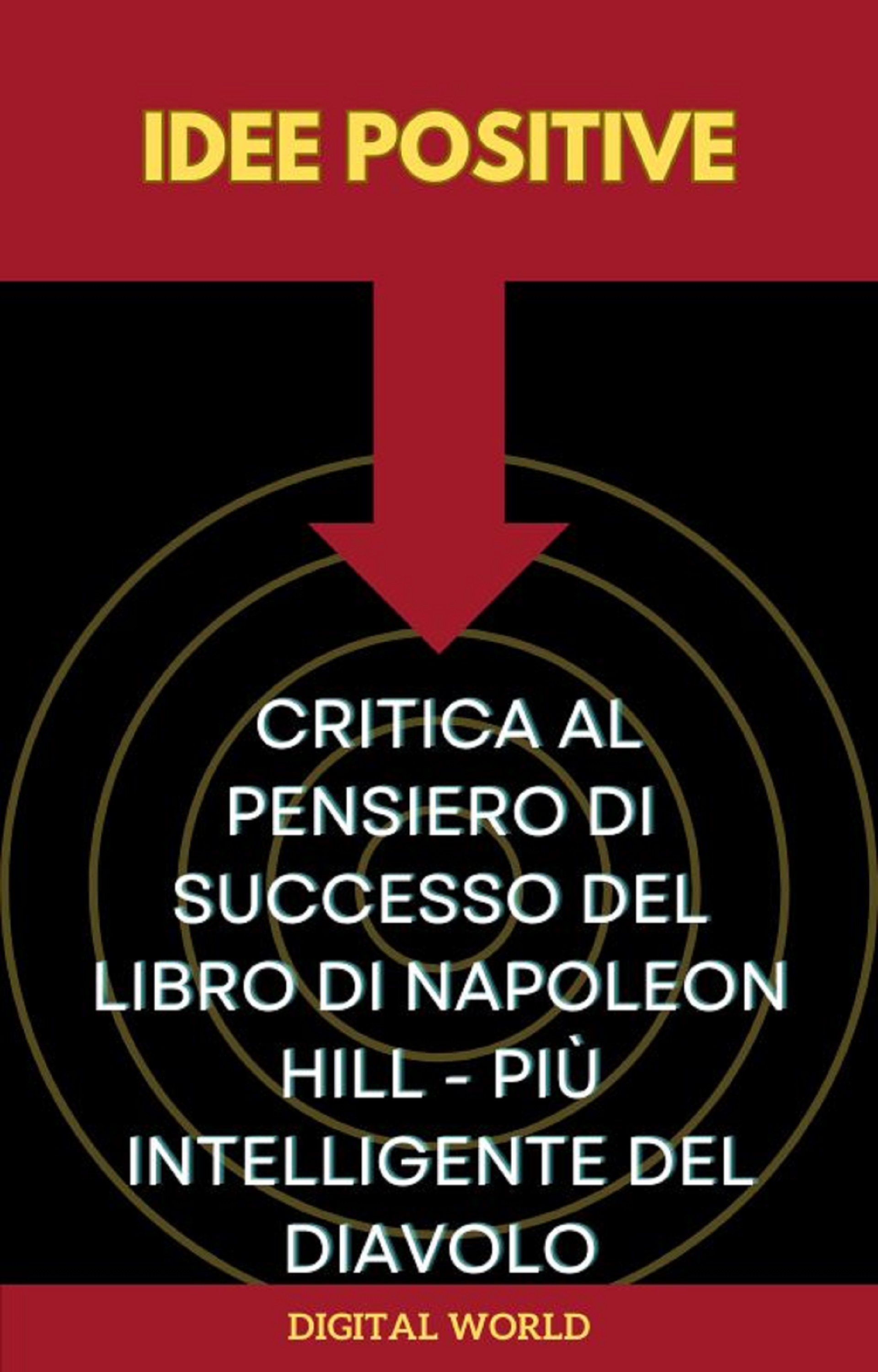 Idee positive - Critica al pensiero di successo del libro di Napoleon Hill - Più intelligente del diavolo