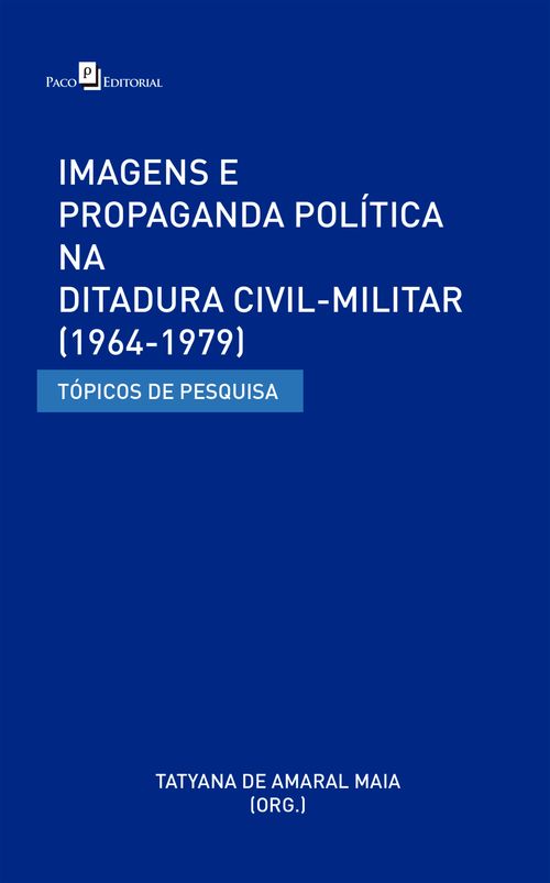 Imagens e Propaganda Política na Ditadura Civil-Militar (1964-1979)