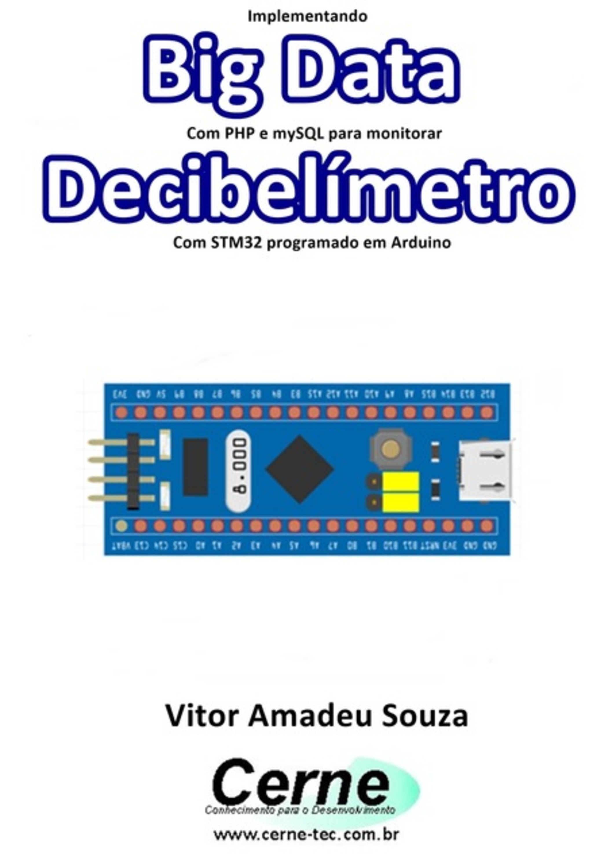 Implementando Big Data Com Php E Mysql Para Monitorar Decibelímetro Com Stm32 Programado Em Arduino