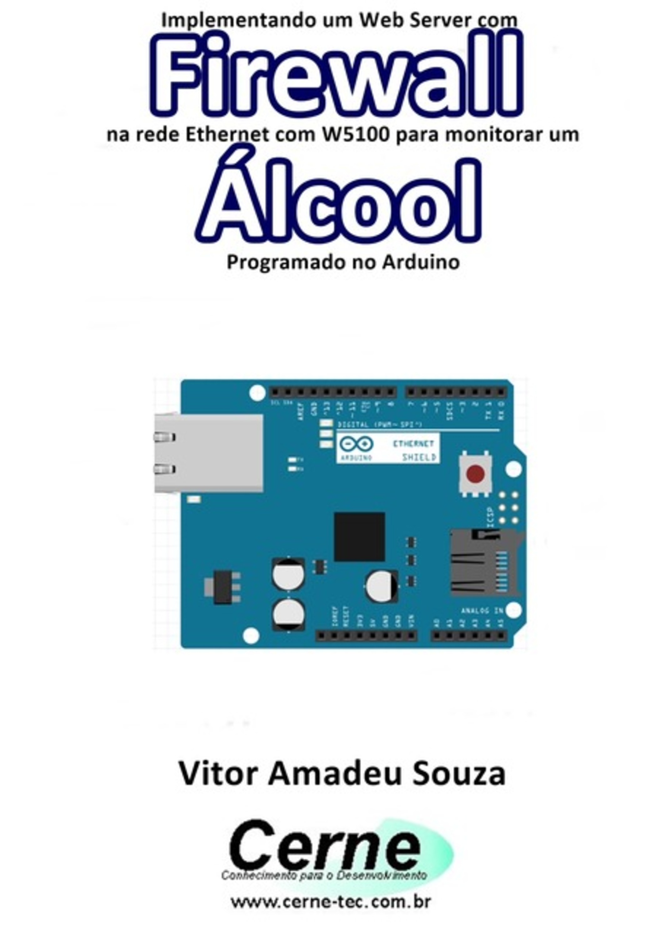 Implementando Um Web Server Com Firewall Na Rede Ethernet Com W5100 Para Monitorar Concentração De Álcool Programado No Arduino