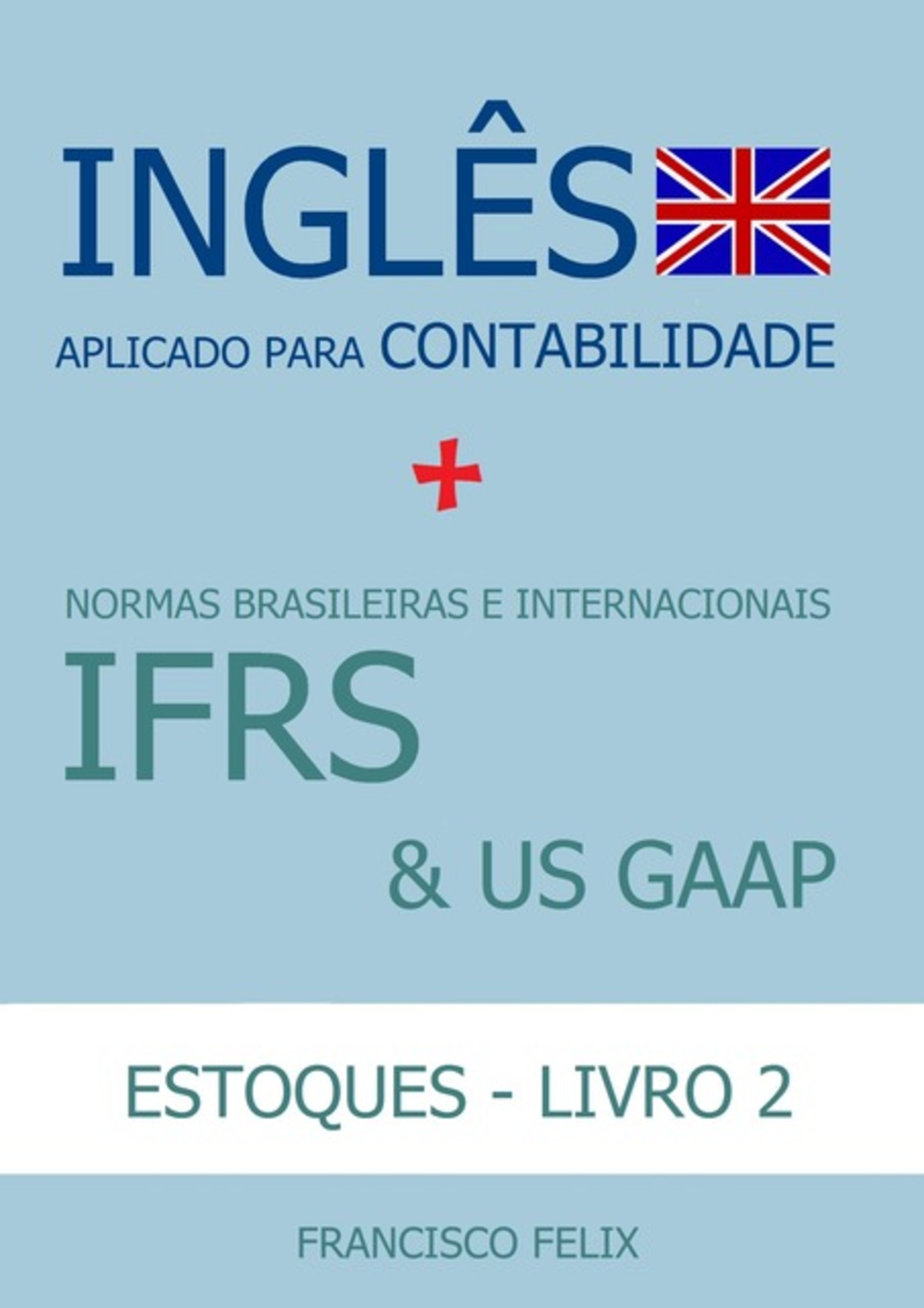 Inglês Aplicado Para Contabilidade + Normas Brasileiras E Internacionais Ifrs & Us Gaap (livro 2 - Estoques)