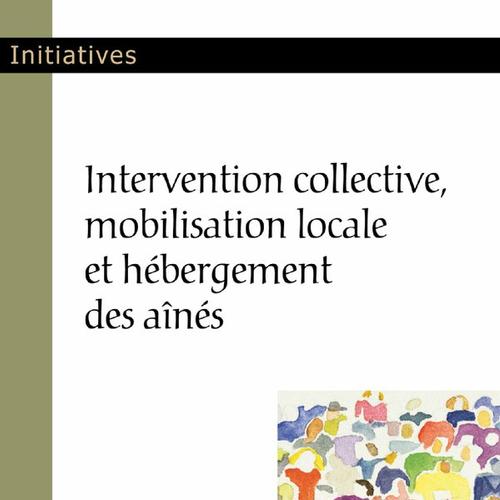 Intervention collective, mobilisation locale et hébergement des aînés