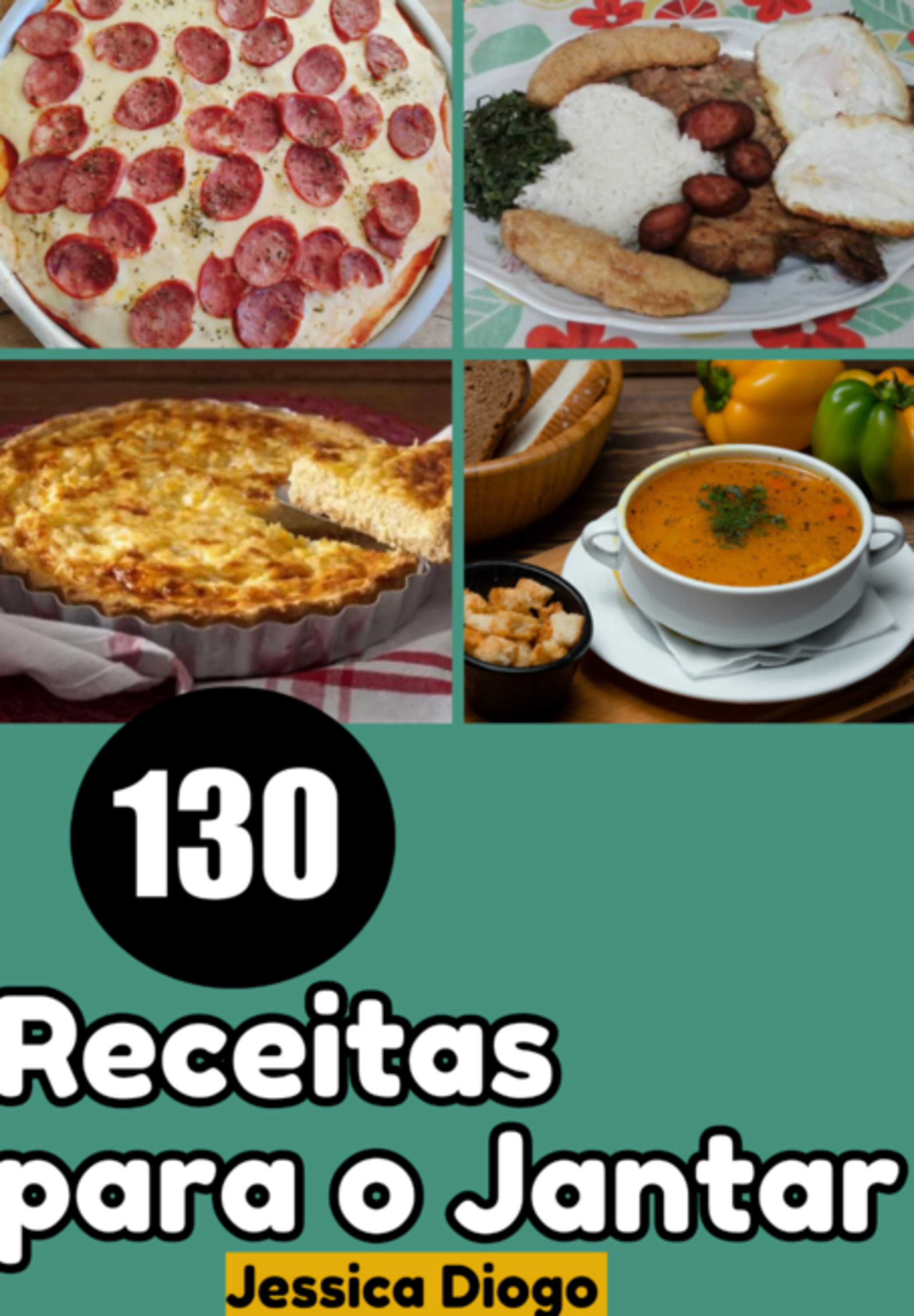 Jantares Descomplicados: 130 Receitas Simples Para Saciar Sua Fome