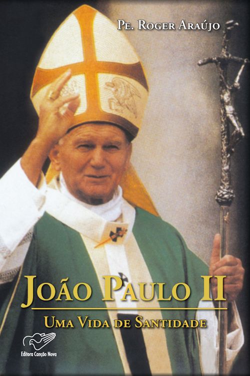João Paulo II - Uma Vida de Santidade