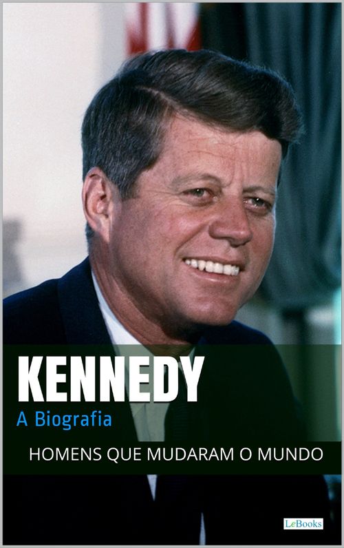 John F. Kennedy: A Biografia