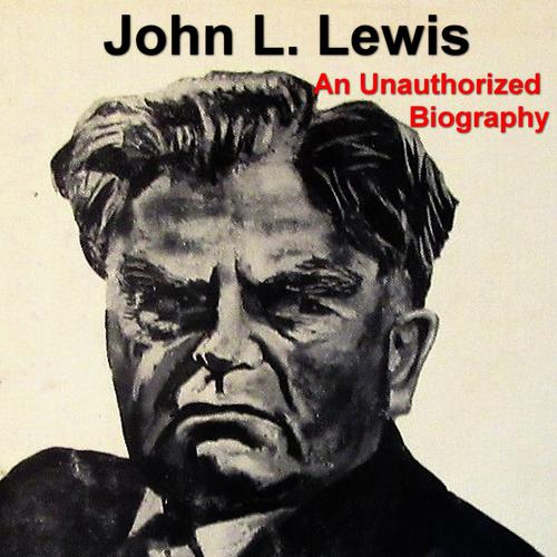 John L. Lewis: An Unauthorized Biography