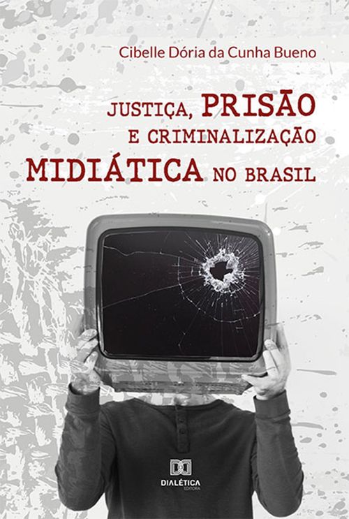 Justiça, prisão e criminalização midiática no Brasil