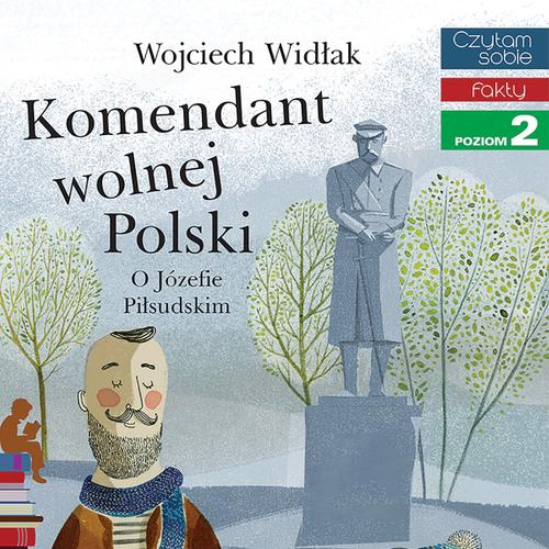 Komendant Wolnej Polski - O Józefie Piłsudskim