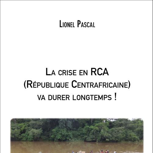 La crise en RCA (République Centrafricaine) va durer longtemps !