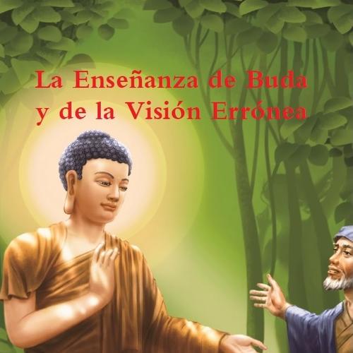 La Enseñanza de Buda y de la Visión Errónea