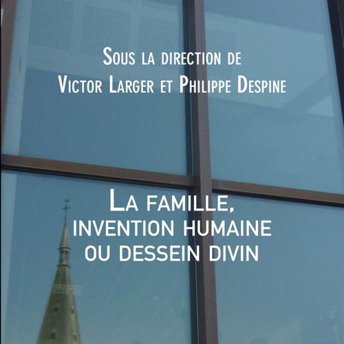 La famille, invention humaine ou dessein divin