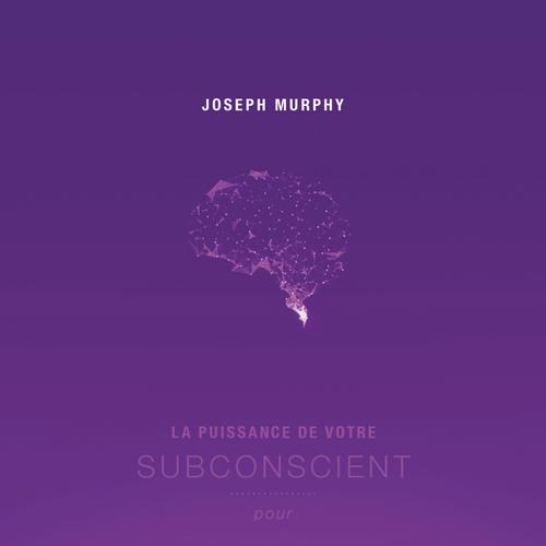 La puissance de votre subconscient pour une vie plus spirituelle