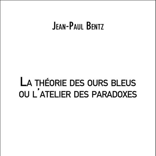 La théorie des ours bleus ou l'atelier des paradoxes