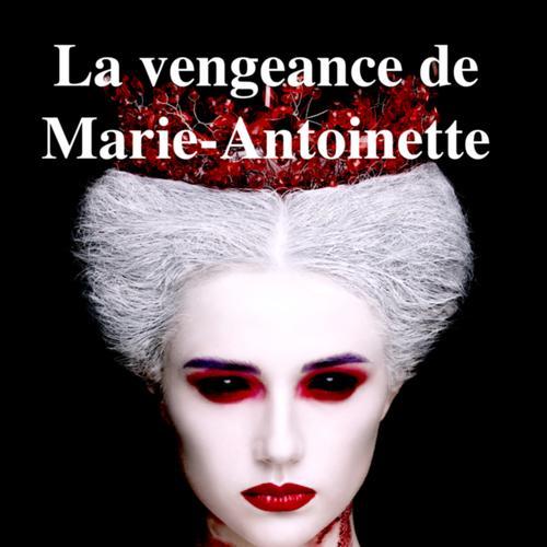 La vengeance de Marie-Antoinette