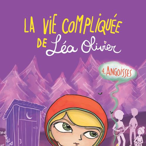 La vie compliquée de Léa Olivier 04: Angoisses