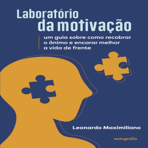 Laboratório da motivação - Um guia sobre como recobrar o ânimo e encarar melhor a vida de frente