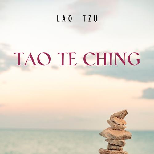 Lao Tzu : Tao Te Ching : A Book About the Way and the Power of the Way