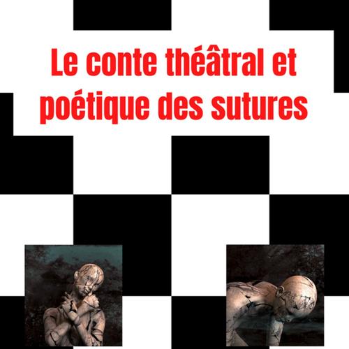 Le conte théâtral et poétique des sutures