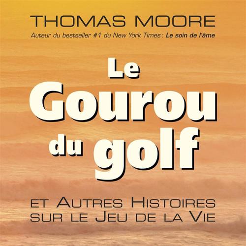 Le Gouru du golf et Autres Histoires sur le Jeu de la Vie