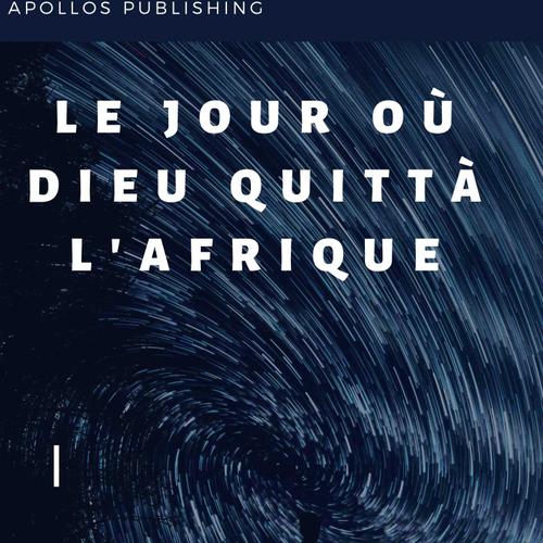 Le jour où Dieu quitta l'Afrique