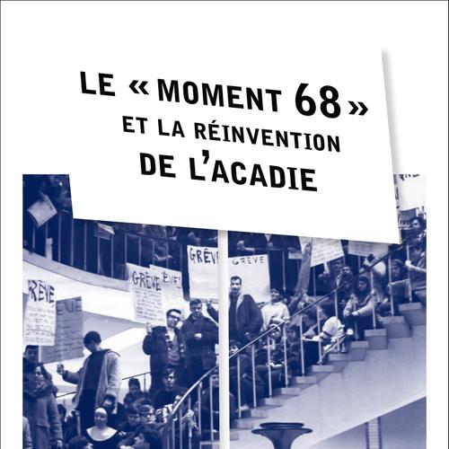 Le « moment 68 » et la réinvention de l’Acadie