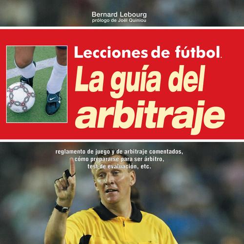 Lecciones de fútbol. La guía del arbitraje