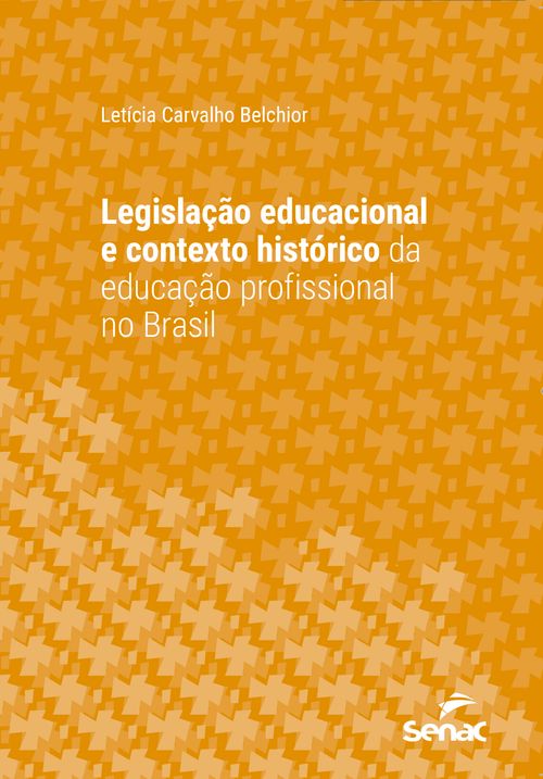 Legislação educacional e contexto histórico da educação profissional no Brasil