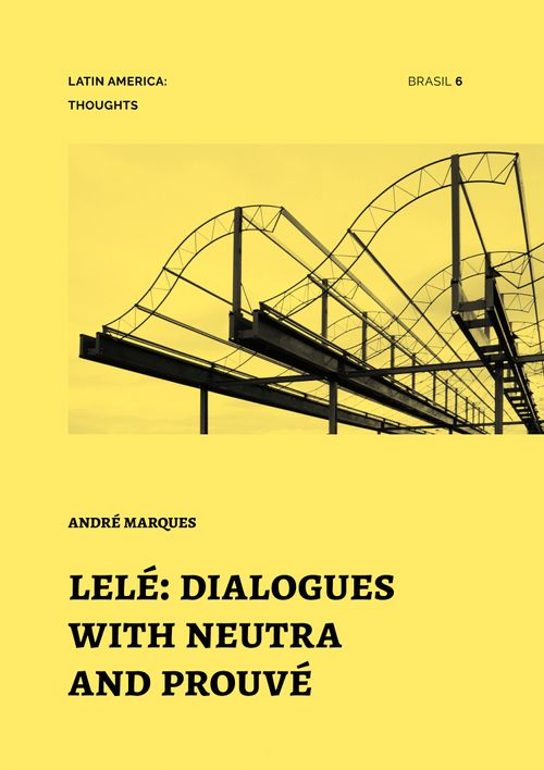 Lelé: Dialogues with Neutra and Prouvé