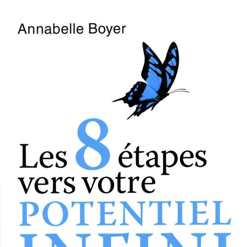 Les 8 étapes vers votre potentiel infini : Changez de vie, soyez vous-même