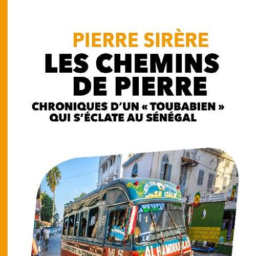 LES CHEMINS DE PIERRE - CHRONIQUES D'UN « TOUBABIEN » QUI S'ÉCLATE AU SÉNÉGAL